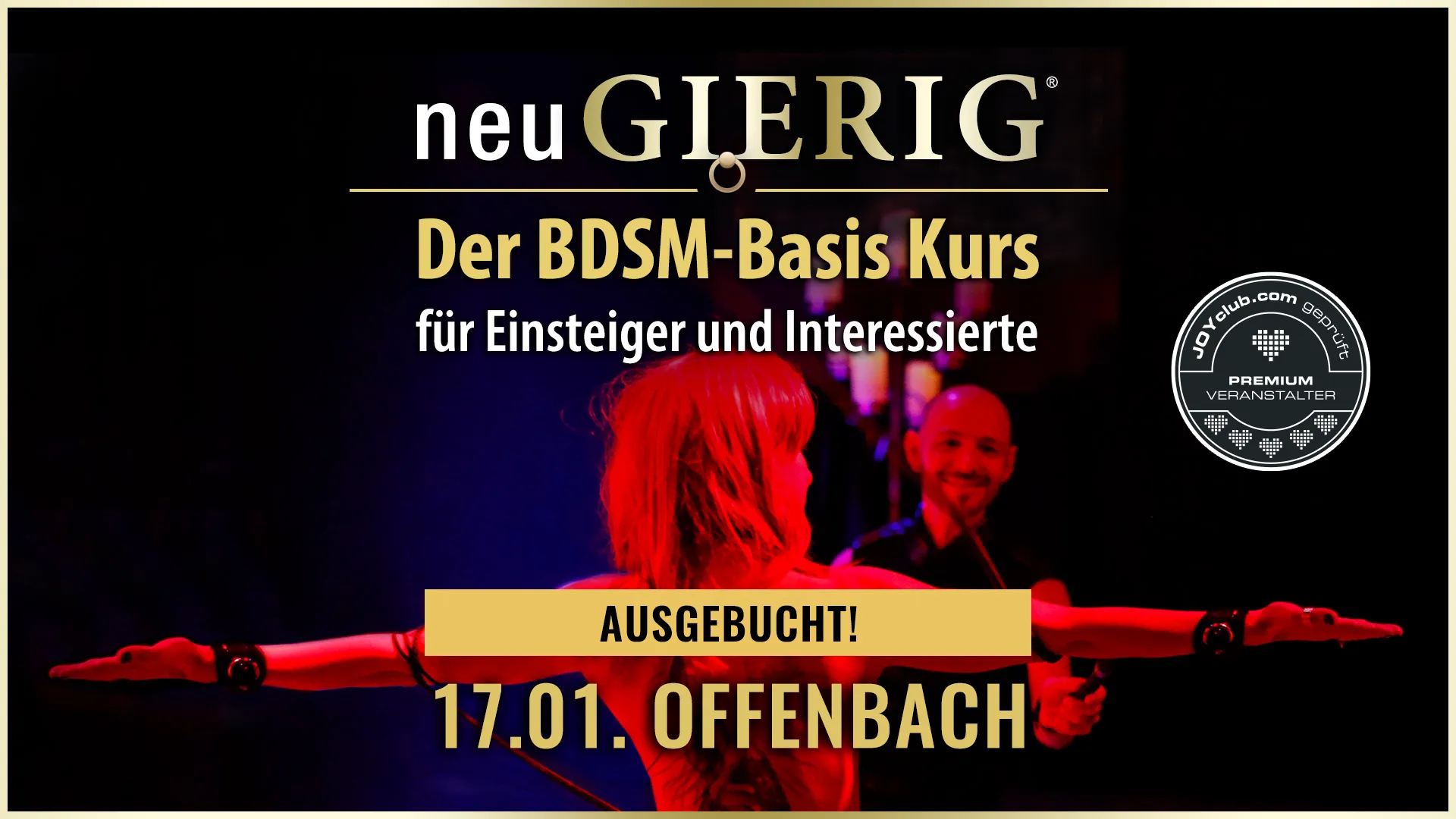 neuGIERIG » Der BDSM-Basis Kurs/Workshop für Einsteiger und Interessierte mit GILLIAN in der Grande Opera (Offenbach bei Frankfurt) von GILLIAN Events Karlsruhe. In diesem ca. 5 stündigen Intensiv Kurs erfährst Du die Grundlagen des BDSM, wie man den richtigen Einstieg findet, worauf man achten muss und was man vermeiden sollte, wie man selbst kreativ wird, Sicherheitsaspekte, verschiedene Spielarten, den richtigen Umgang mit Sub, Schlagwerk, Spielsachen und Toys,… uvm. für gefahrlose und erfüllende BDSM Sessions.